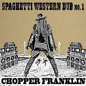 Spaghetti Western music & Dub Album - Chopper Franklin